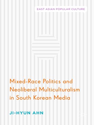 cover image of Mixed-Race Politics and Neoliberal Multiculturalism in South Korean Media